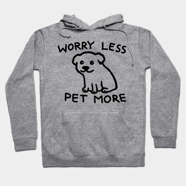 Worry Less Pet More Hoodie by FoxShiver